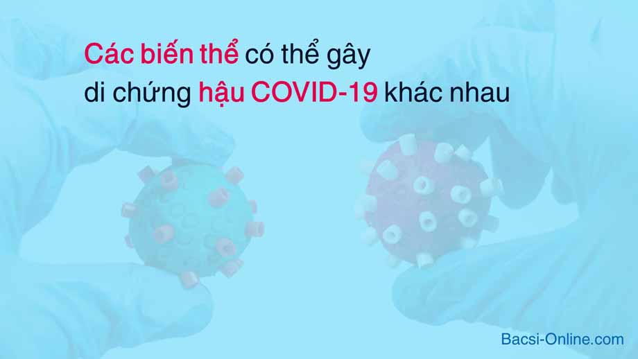 Các biến thể có thể gây di chứng hậu COVID-19 khác nhau