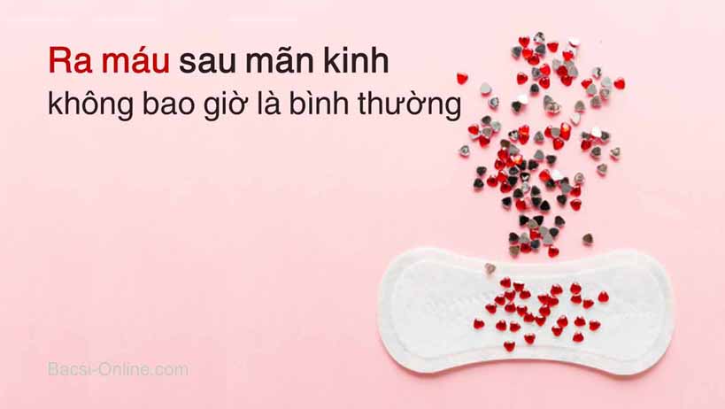 Ra máu sau mãn kinh là một trong những dấu hiệu bất thường về sức khỏe ở phụ nữ