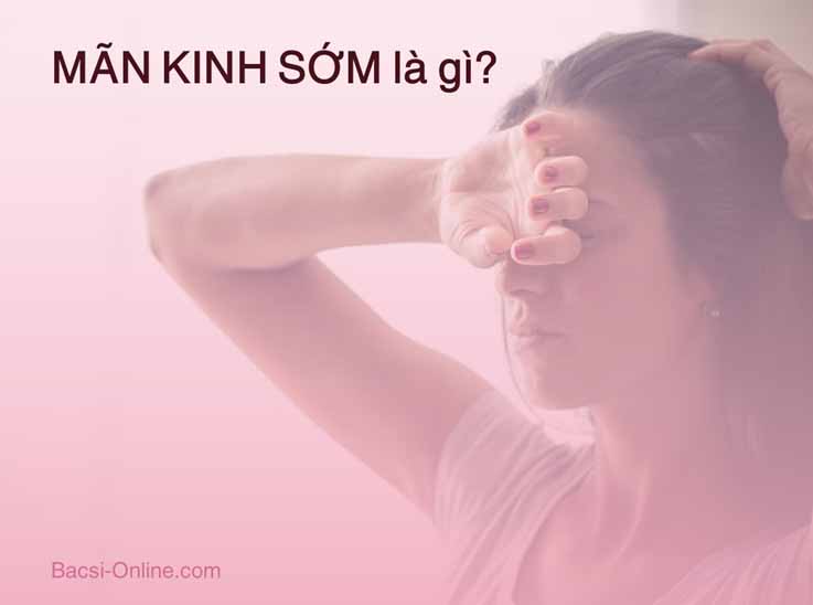 Nguyên nhân mãn kinh sớm là gì